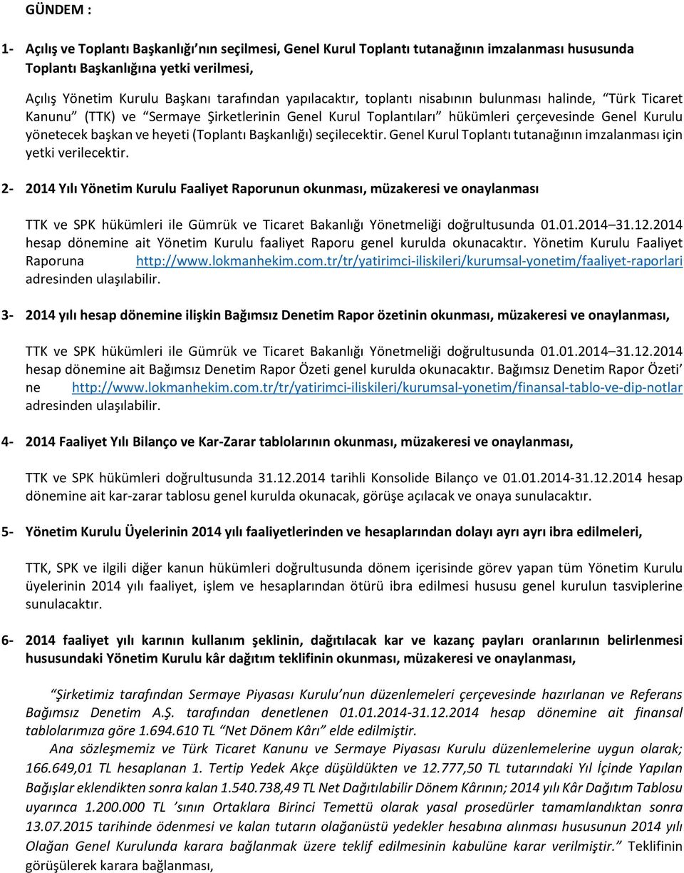 (Toplantı Başkanlığı) seçilecektir. Genel Kurul Toplantı tutanağının imzalanması için yetki verilecektir.