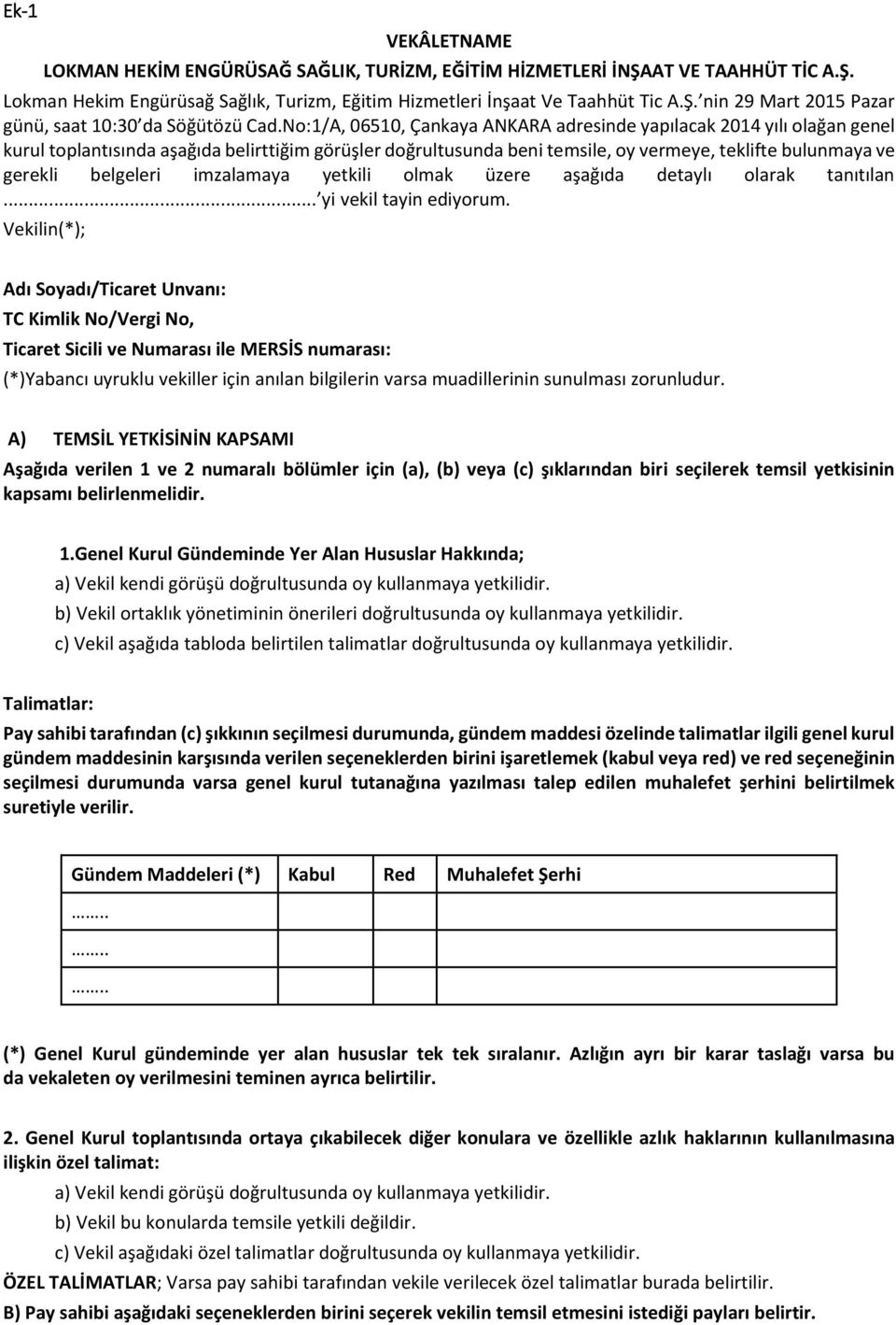 belgeleri imzalamaya yetkili olmak üzere aşağıda detaylı olarak tanıtılan... yi vekil tayin ediyorum.