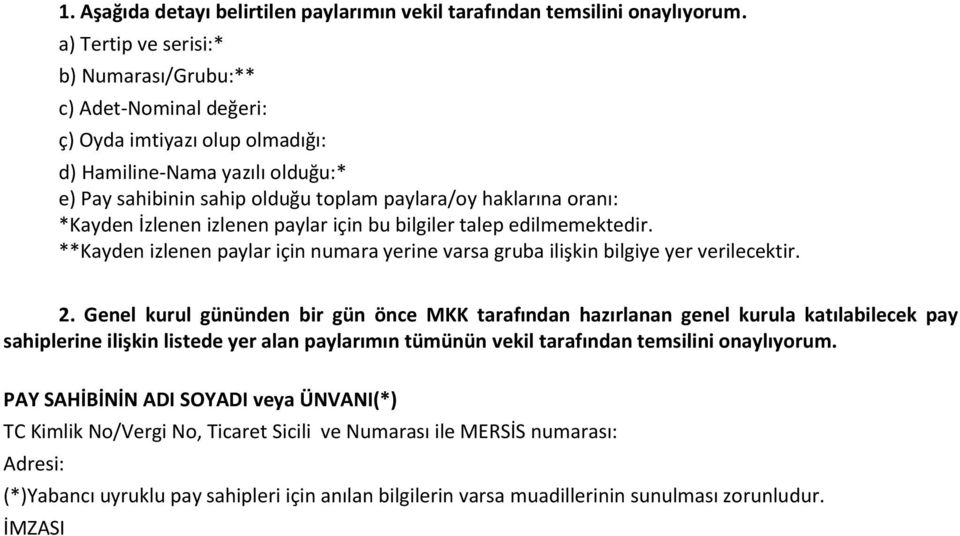 *Kayden İzlenen izlenen paylar için bu bilgiler talep edilmemektedir. **Kayden izlenen paylar için numara yerine varsa gruba ilişkin bilgiye yer verilecektir. 2.