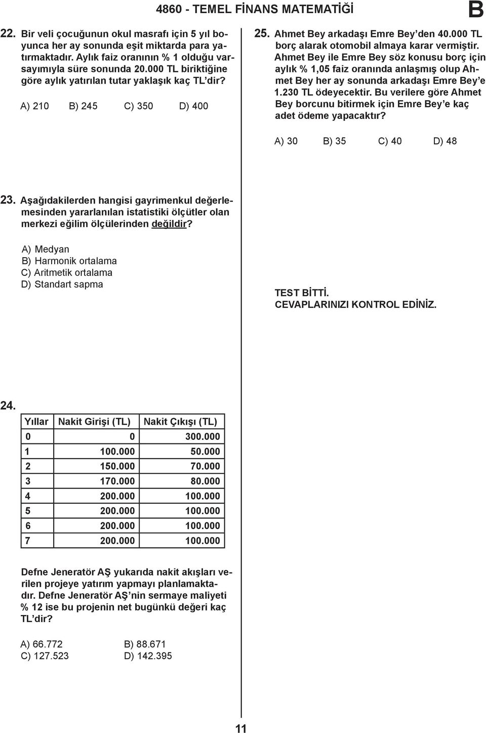 Ahmet ey ile Emre ey söz konusu borç için aylık % 1,05 faiz oranında anlaşmış olup Ahmet ey her ay sonunda arkadaşı Emre ey e 1.230 TL ödeyecektir.