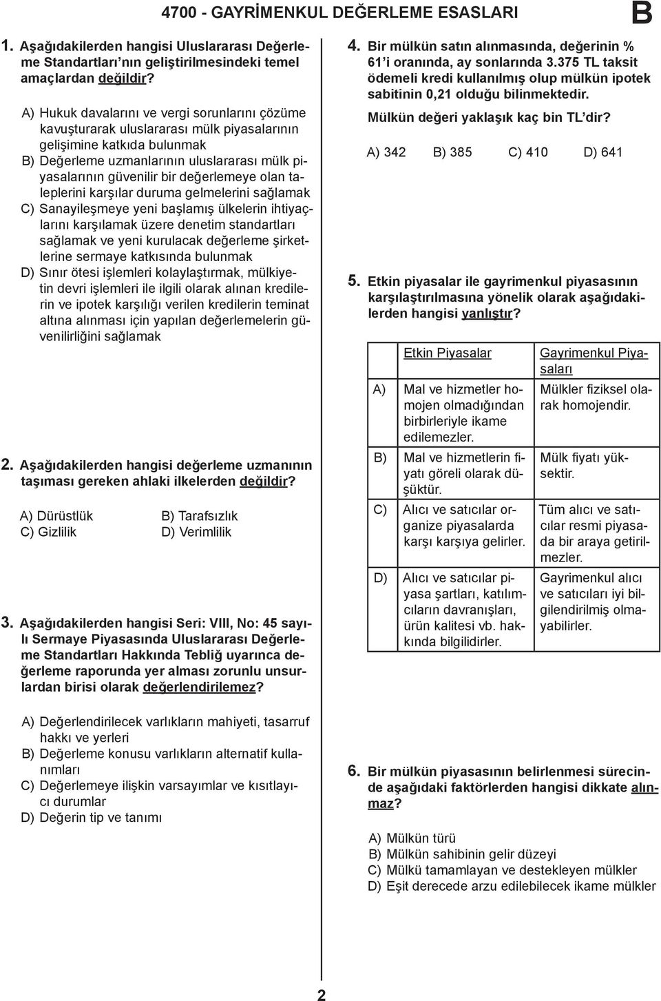 değerlemeye olan taleplerini karşılar duruma gelmelerini sağlamak C) Sanayileşmeye yeni başlamış ülkelerin ihtiyaçlarını karşılamak üzere denetim standartları sağlamak ve yeni kurulacak değerleme