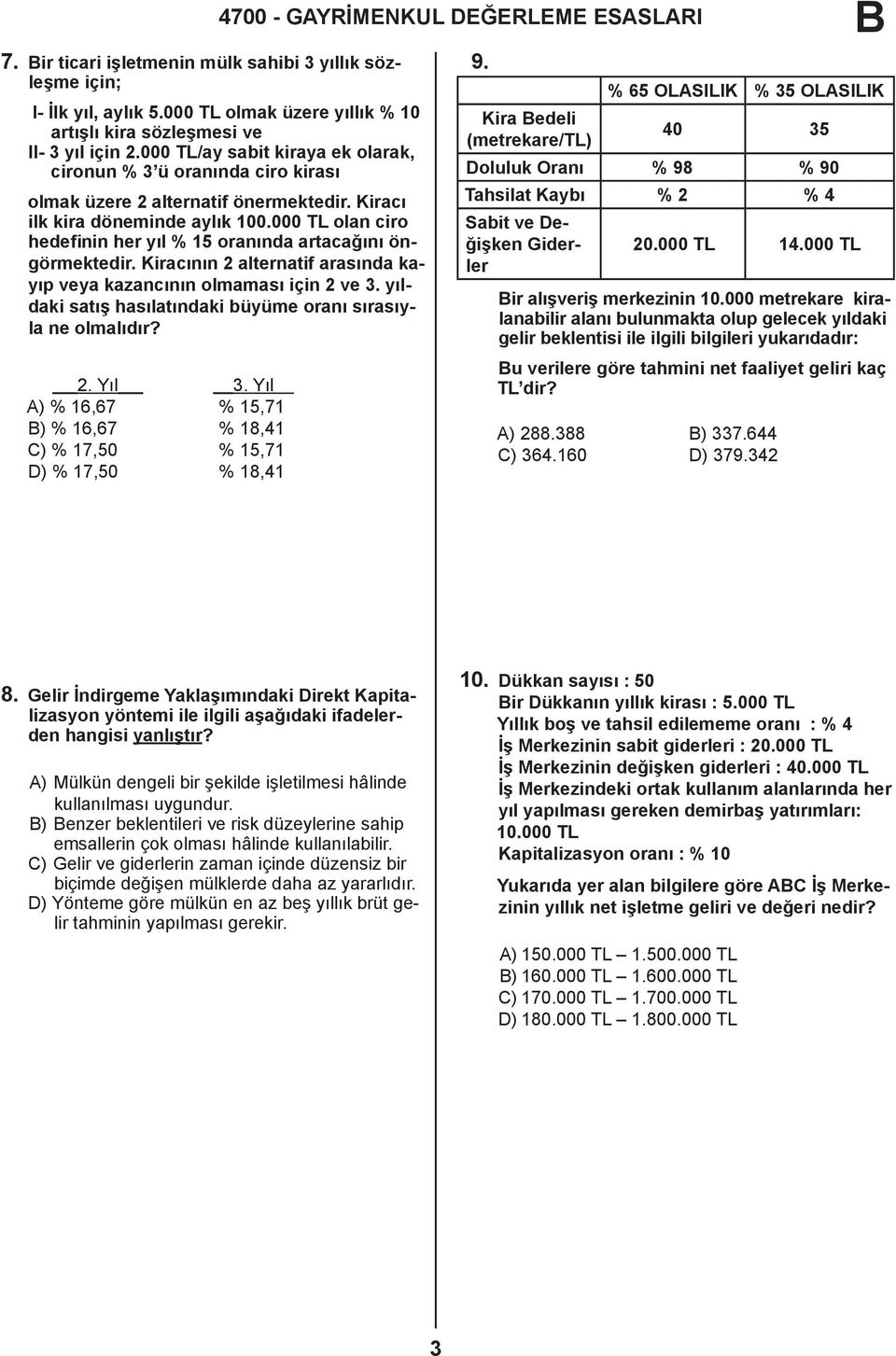 000 TL olan ciro hedefinin her yıl % 15 oranında artacağını öngörmektedir. Kiracının 2 alternatif arasında kayıp veya kazancının olmaması için 2 ve 3.