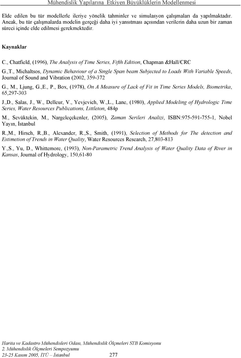 , Chatfield, (996), The Analysis of Time Series, Fifth Edition, Chapman &Hall/CRC G.,T.