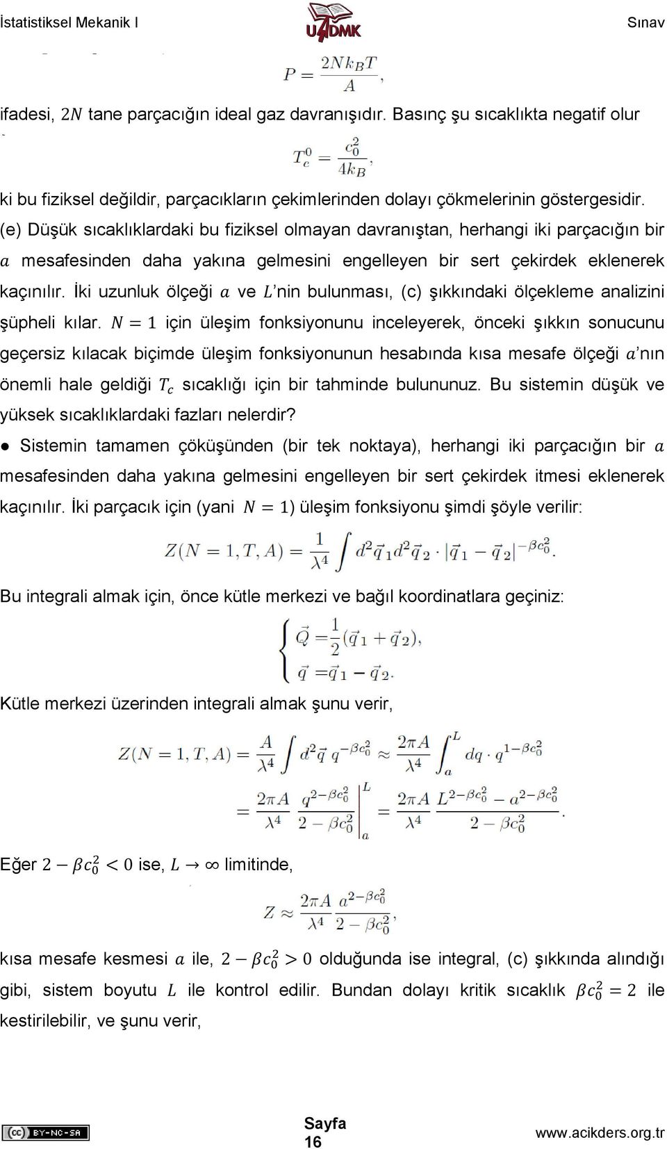 İki uzunluk ölçeği ve nin bulunması, (c) şıkkındaki ölçekleme analizini şüpheli kılar.