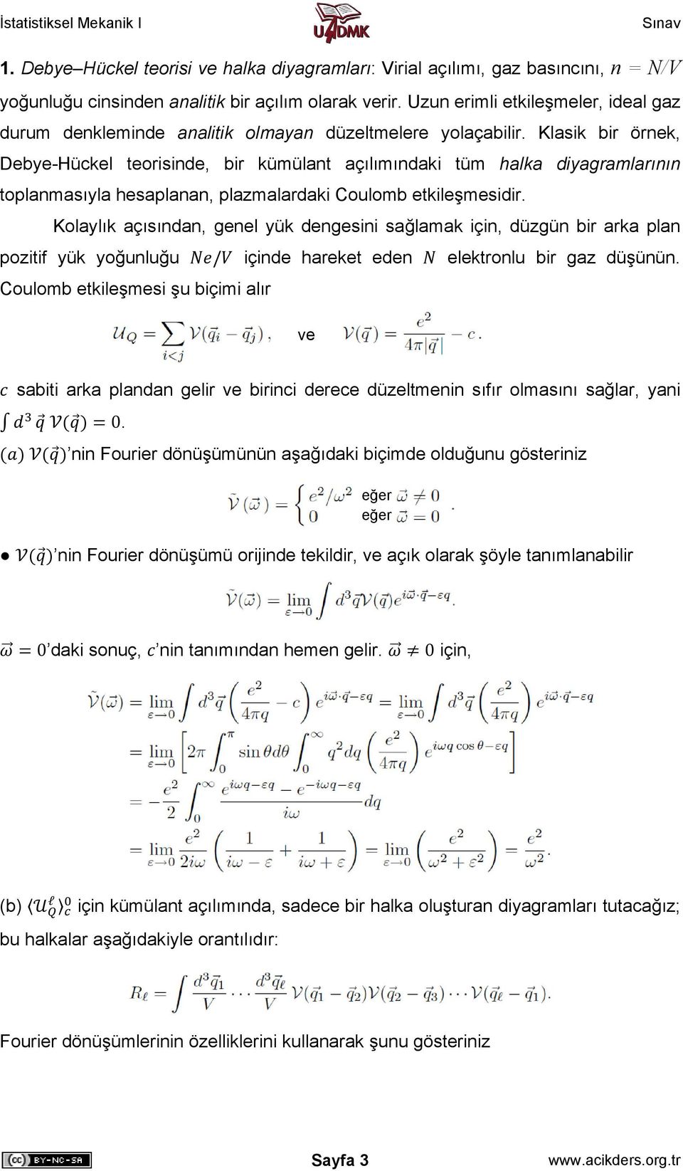 Klasik bir örnek, Debye-Hückel teorisinde, bir kümülant açılımındaki tüm halka diyagramlarının toplanmasıyla hesaplanan, plazmalardaki Coulomb etkileşmesidir.