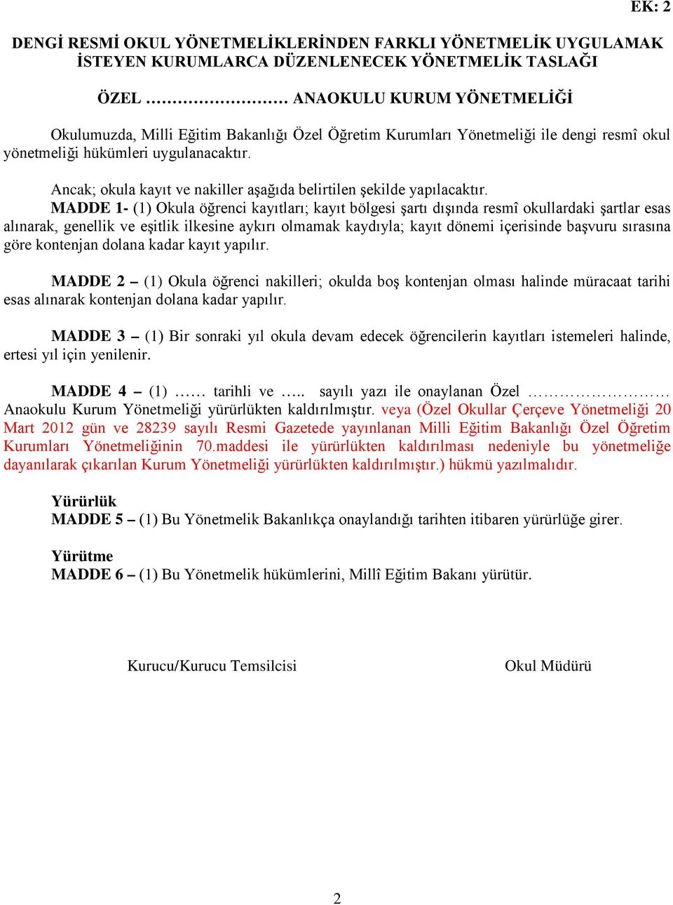 sırasına göre kontenjan dolana kadar kayıt yapılır. MADDE 2 (1) Okula öğrenci nakilleri; okulda boş kontenjan olması halinde müracaat tarihi esas alınarak kontenjan dolana kadar yapılır.