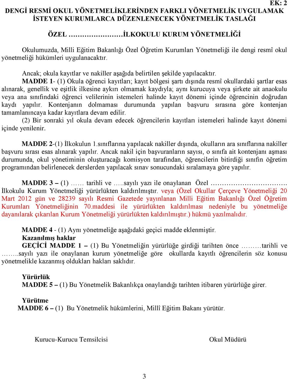 anaokulu veya ana sınıfındaki öğrenci velilerinin istemeleri halinde kayıt dönemi içinde öğrencinin doğrudan kaydı yapılır.