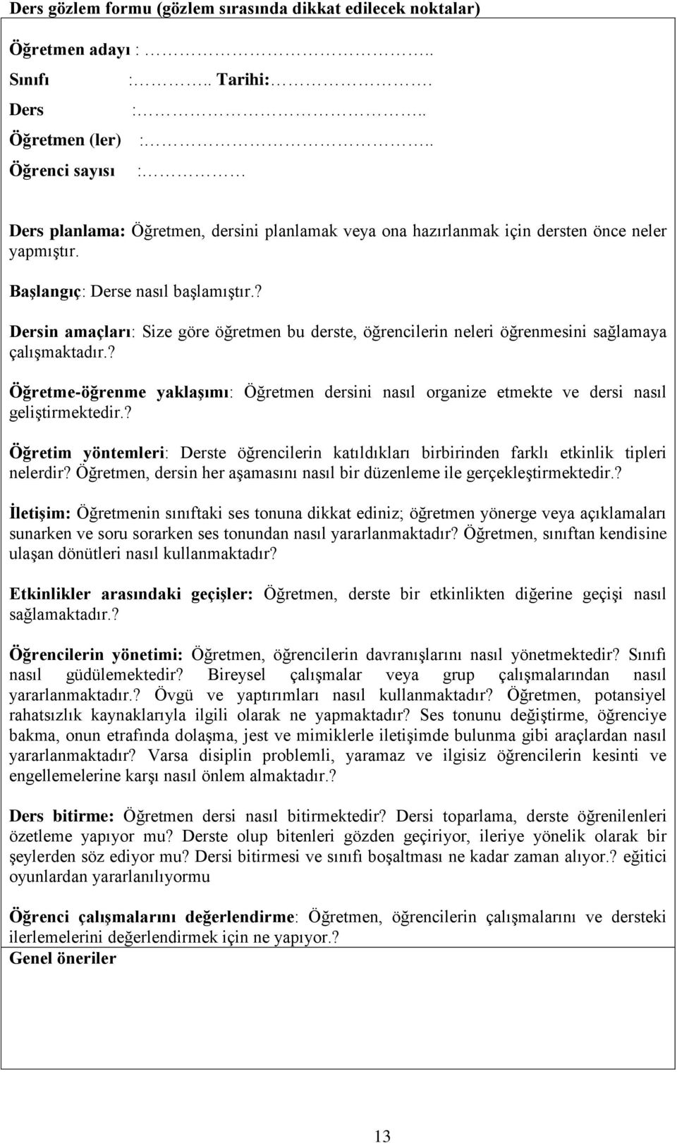 ? Dersin amaçları: Size göre öğretmen bu derste, öğrencilerin neleri öğrenmesini sağlamaya çalıģmaktadır.