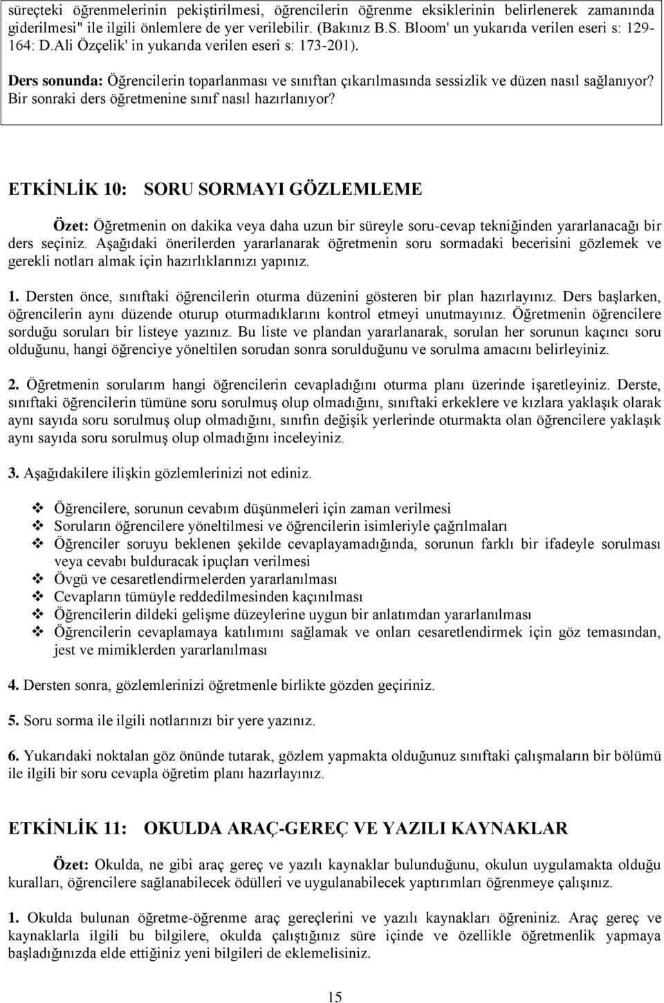 Ders sonunda: Öğrencilerin toparlanması ve sınıftan çıkarılmasında sessizlik ve düzen nasıl sağlanıyor? Bir sonraki ders öğretmenine sınıf nasıl hazırlanıyor?