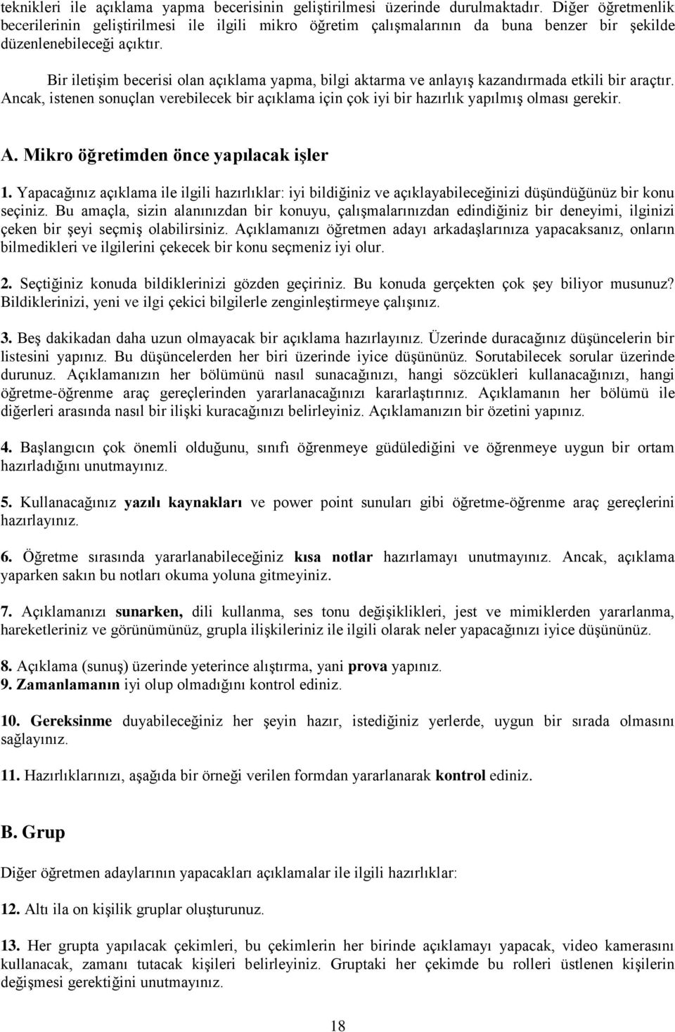 Bir iletiģim becerisi olan açıklama yapma, bilgi aktarma ve anlayıģ kazandırmada etkili bir araçtır. Ancak, istenen sonuçlan verebilecek bir açıklama için çok iyi bir hazırlık yapılmıģ olması gerekir.