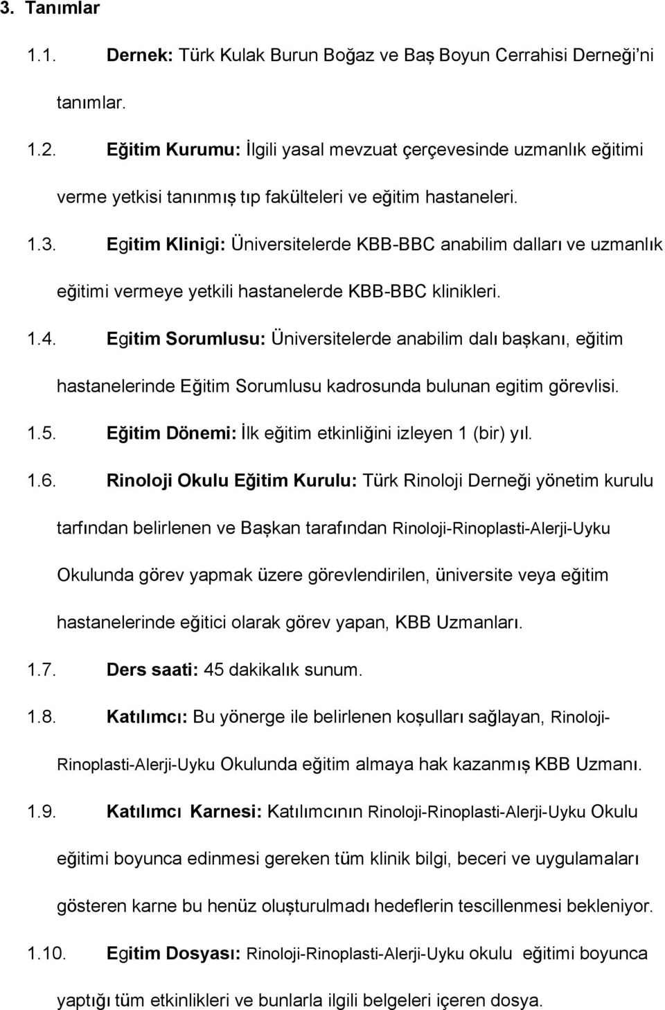 Egitim Klinigi: Üniversitelerde KBB-BBC anabilim dalları ve uzmanlık eğitimi vermeye yetkili hastanelerde KBB-BBC klinikleri. 1.4.