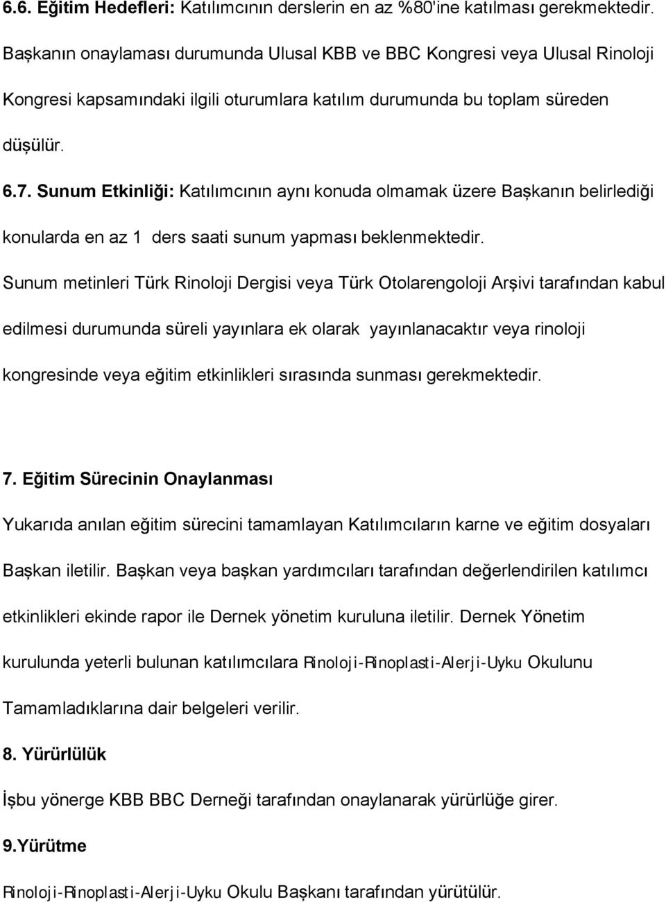 Sunum Etkinliği: Katılımcının aynı konuda olmamak üzere Başkanın belirlediği konularda en az 1 ders saati sunum yapması beklenmektedir.