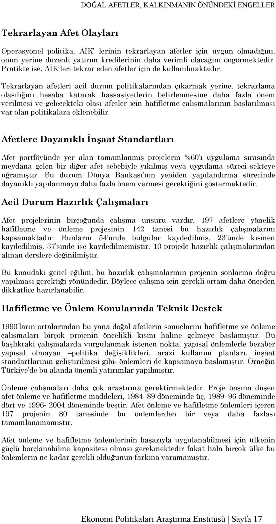 Tekrarlayan afetleri acil durum politikalarından çıkarmak yerine, tekrarlama olasılığını hesaba katarak hassasiyetlerin belirlenmesine daha fazla önem verilmesi ve gelecekteki olası afetler için