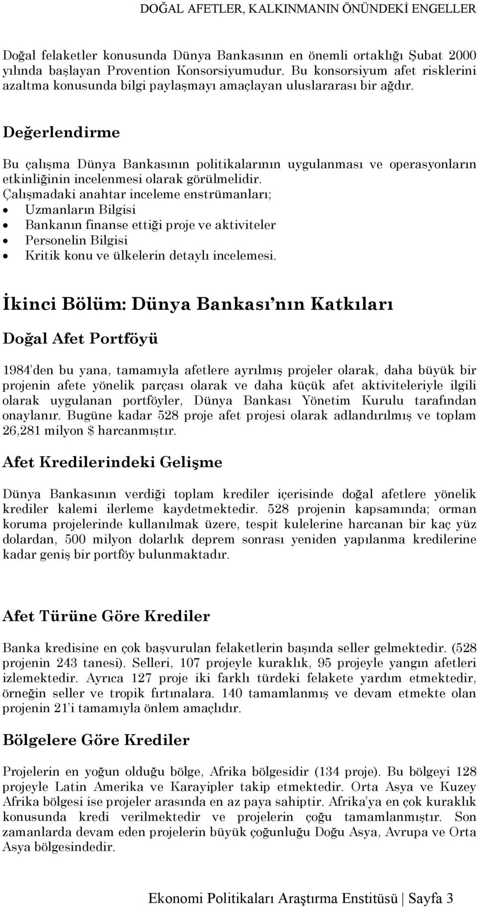 Değerlendirme Bu çalışma Dünya Bankasının politikalarının uygulanması ve operasyonların etkinliğinin incelenmesi olarak görülmelidir.