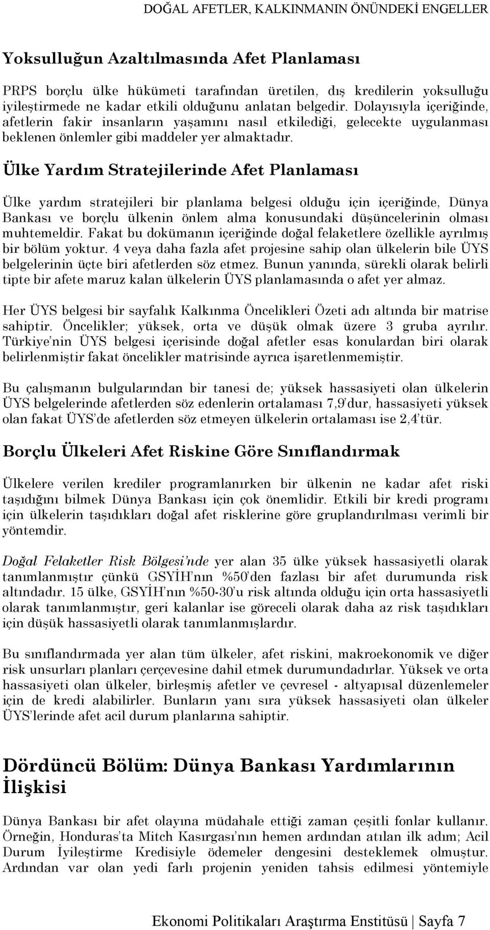 Ülke Yardım Stratejilerinde Afet Planlaması Ülke yardım stratejileri bir planlama belgesi olduğu için içeriğinde, Dünya Bankası ve borçlu ülkenin önlem alma konusundaki düşüncelerinin olması