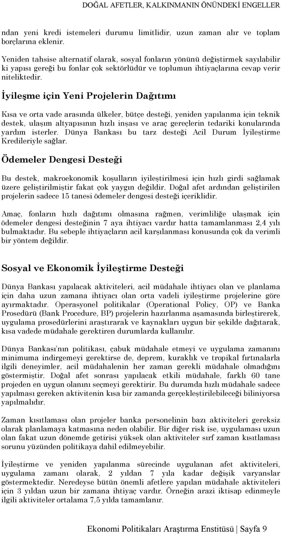 İyileşme için Yeni Projelerin Dağıtımı Kısa ve orta vade arasında ülkeler, bütçe desteği, yeniden yapılanma için teknik destek, ulaşım altyapısının hızlı inşası ve araç gereçlerin tedariki