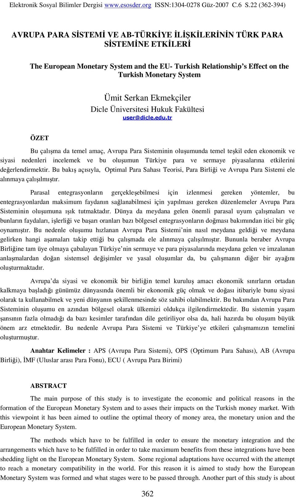 tr ÖZET Bu çalışma da temel amaç, Avrupa Para Sisteminin oluşumunda temel teşkil eden ekonomik ve siyasi nedenleri incelemek ve bu oluşumun Türkiye para ve sermaye piyasalarına etkilerini