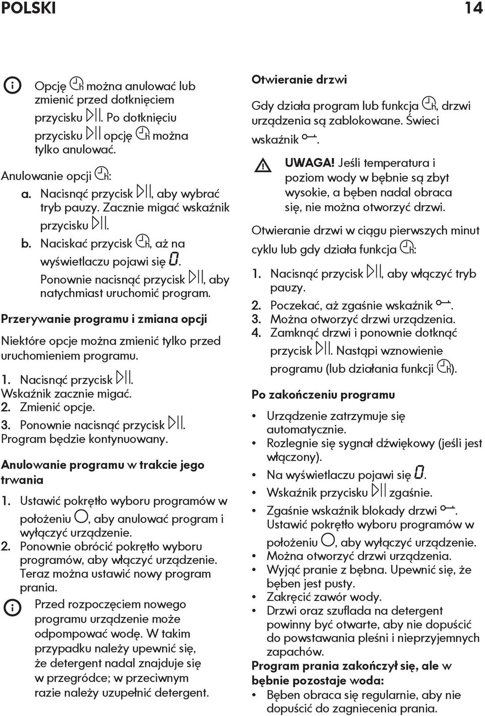 Przerywanie programu i zmiana opcji Niektóre opcje można zmienić tylko przed uruchomieniem programu. 1. Nacisnąć przycisk. Wskaźnik zacznie migać. 2. Zmienić opcje. 3. Ponownie nacisnąć przycisk.