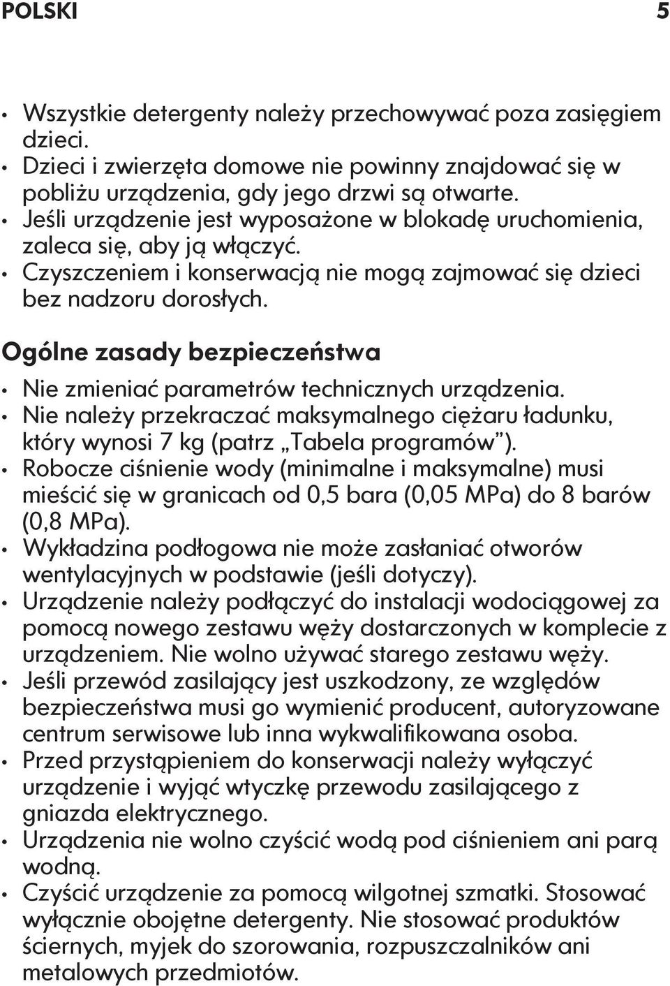 Ogólne zasady bezpieczeństwa Nie zmieniać parametrów technicznych urządzenia. Nie należy przekraczać maksymalnego ciężaru ładunku, który wynosi 7 kg (patrz Tabela programów ).