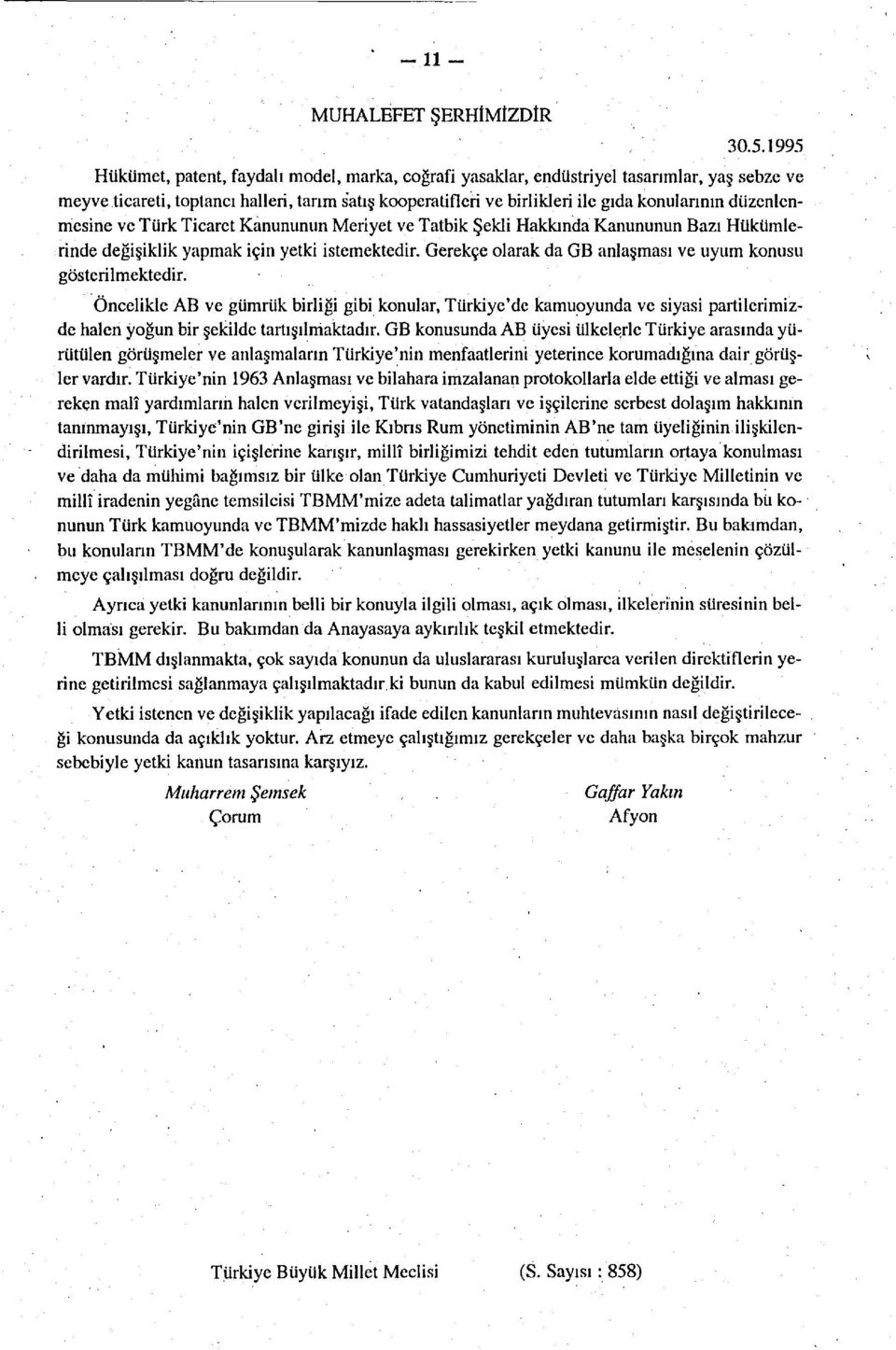 düzenlenmesine ve Türk Ticaret Kanununun Meriyet ve Tatbik Şekli Hakkında Kanununun Bazı Hükümlerinde değişiklik yapmak için yetki istemektedir.