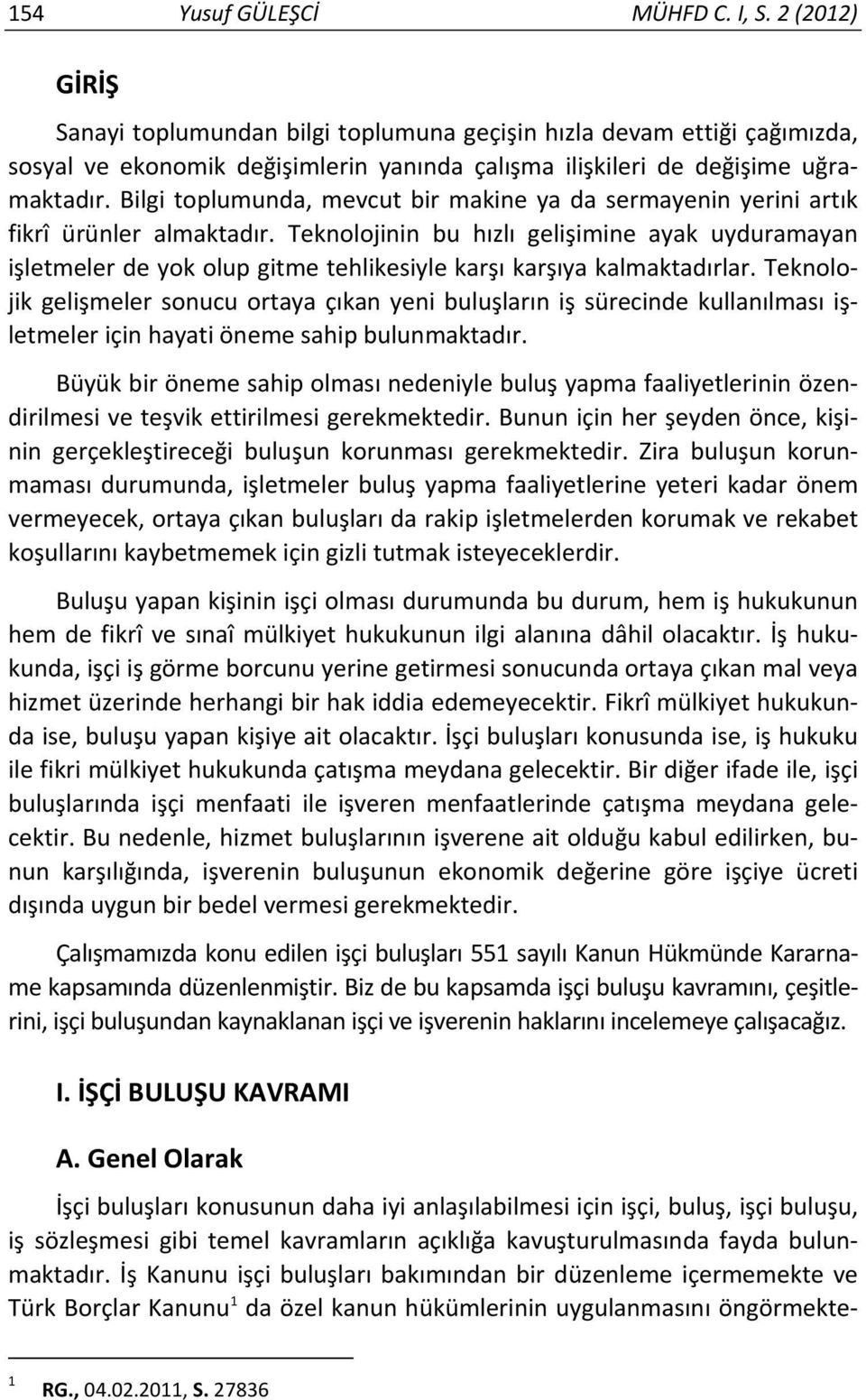 Bilgi toplumunda, mevcut bir makine ya da sermayenin yerini artık fikrî ürünler almaktadır.