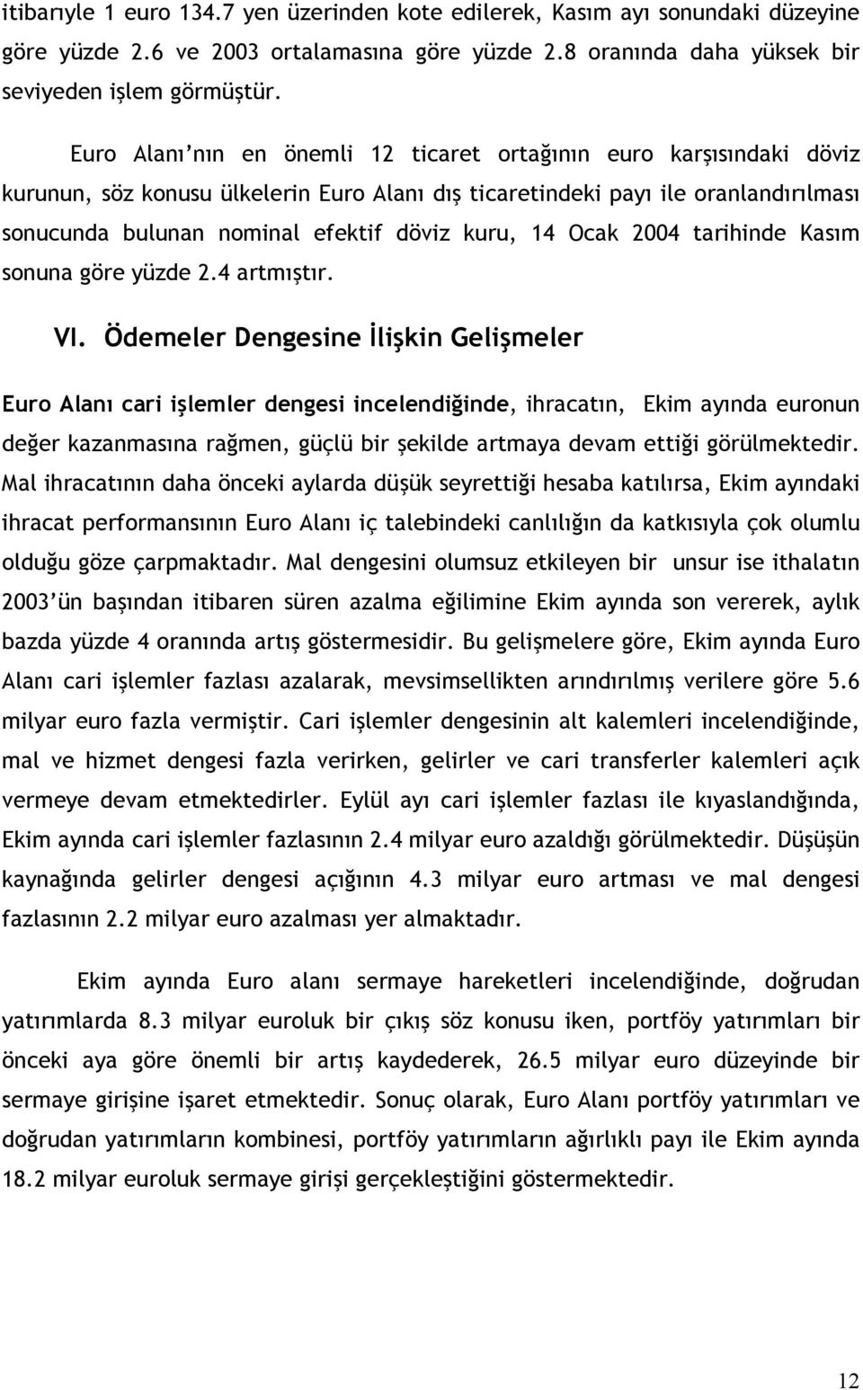 kuru, 14 Ocak 2004 tarihinde Kasım sonuna göre yüzde 2.4 artmıştır. VI.