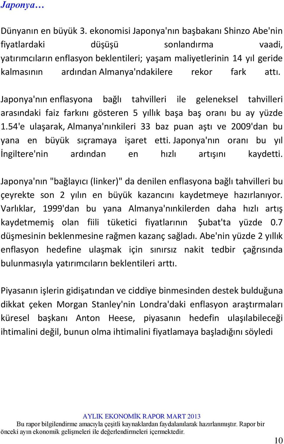 rekor fark attı. Japonya'nın enflasyona bağlı tahvilleri ile geleneksel tahvilleri arasındaki faiz farkını gösteren 5 yıllık başa baş oranı bu ay yüzde 1.