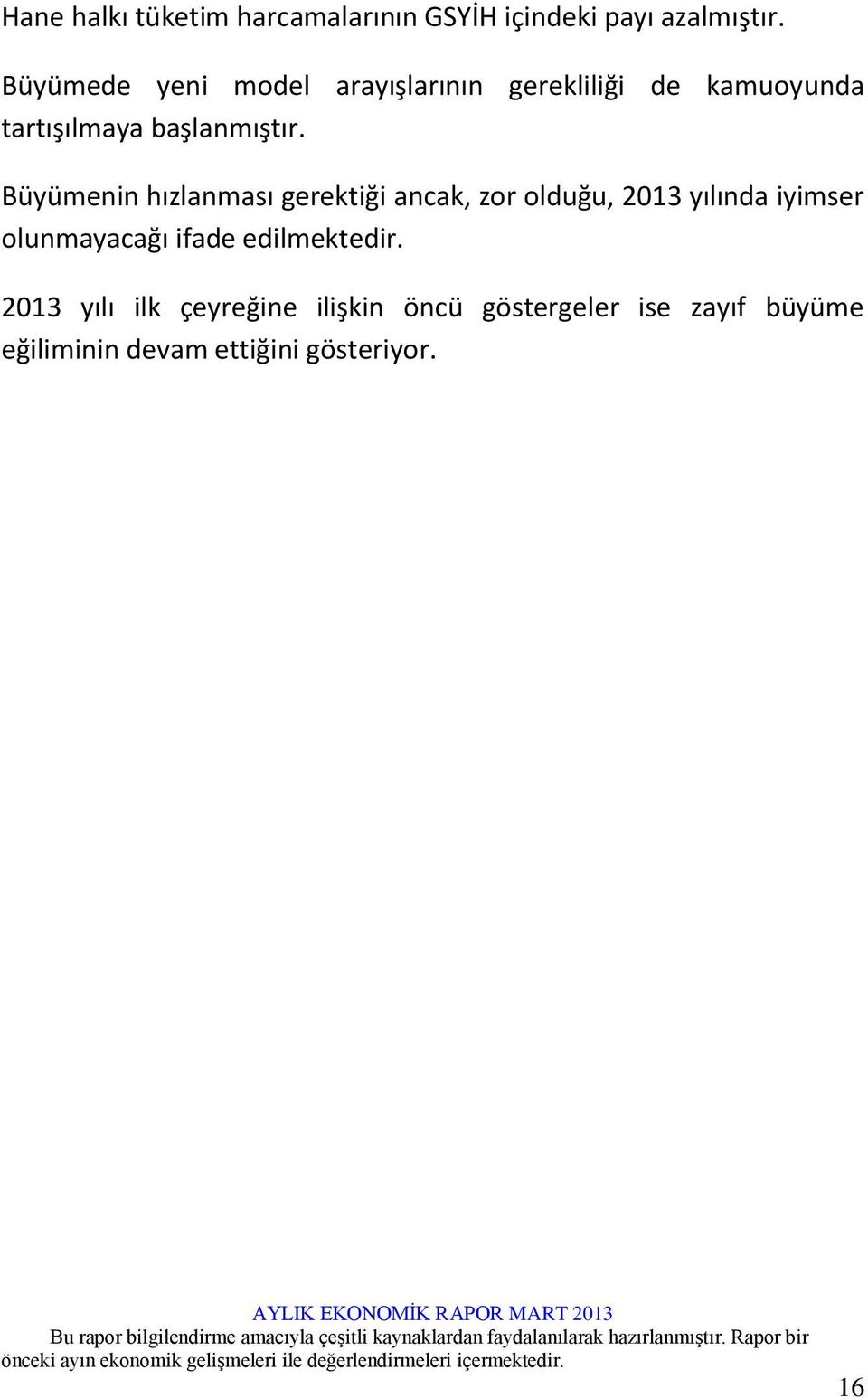 Büyümenin hızlanması gerektiği ancak, zor olduğu, 2013 yılında iyimser olunmayacağı ifade