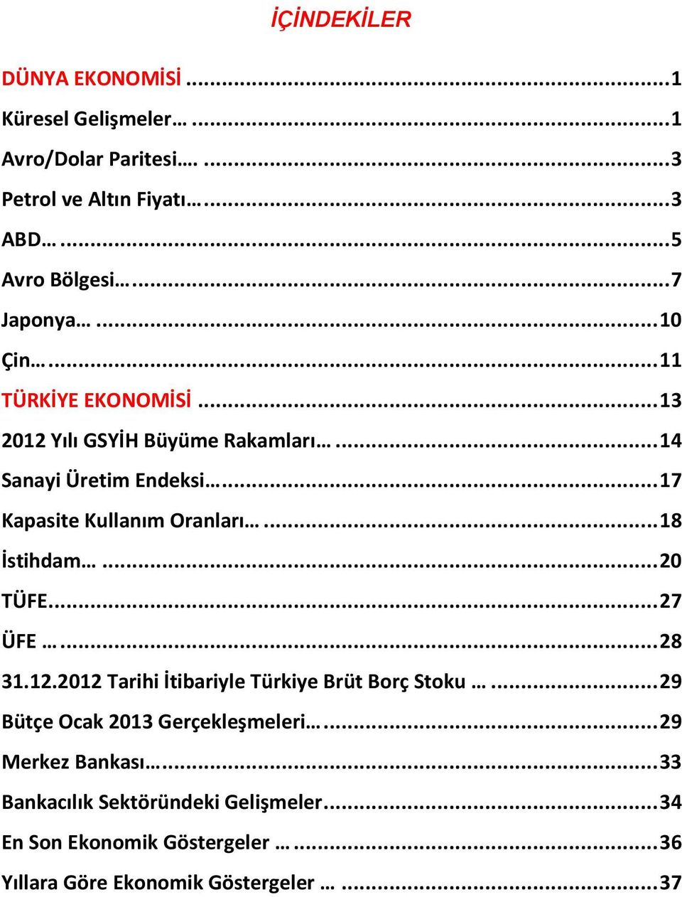 .. 17 Kapasite Kullanım Oranları... 18 İstihdam... 20 TÜFE... 27 ÜFE... 28 31.12.2012 Tarihi İtibariyle Türkiye Brüt Borç Stoku.