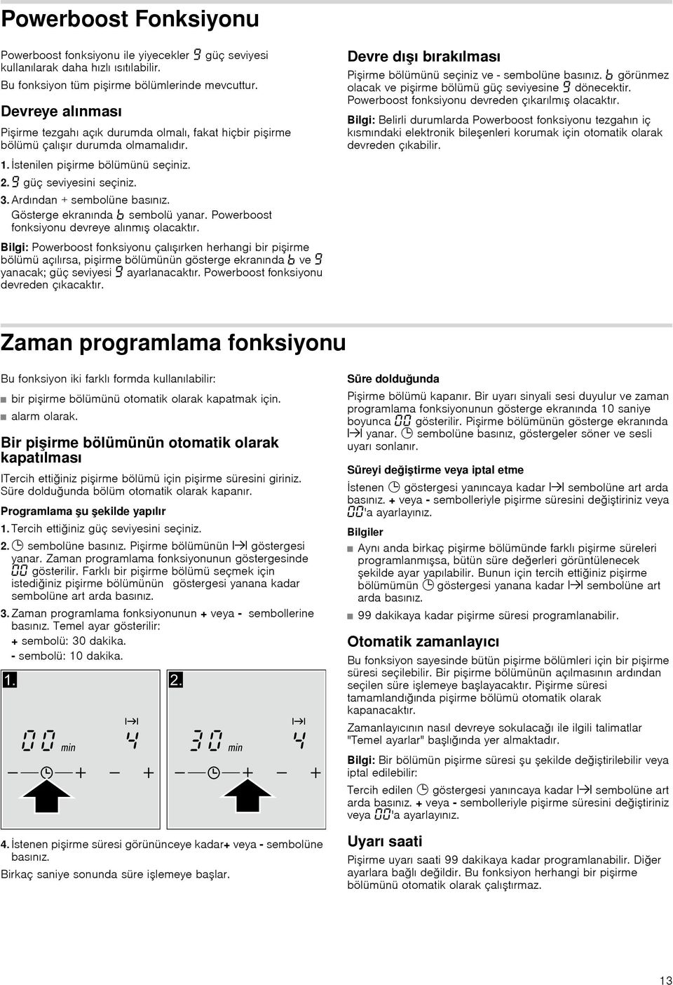 görünmez olacak ve pişirme bölümü güç seviyesine Š dönecektir. Powerboost fonksiyonu devreden çıkarılmış olacaktır.