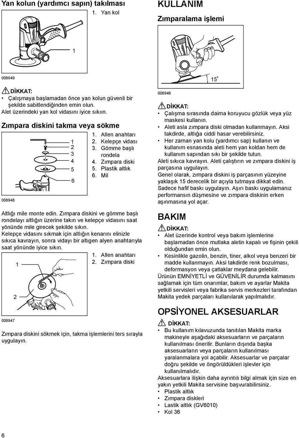 Mil Altlığı mile monte edin. Zımpara diskini ve gömme başlı rondelayı altlığın üzerine takın ve kelepçe vidasını saat yönünde mile girecek şekilde sıkın.