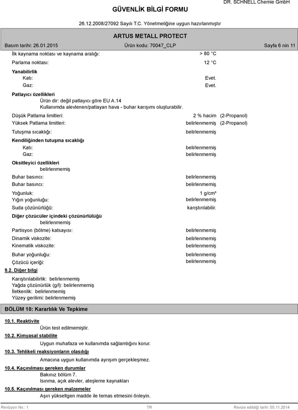 Düşük Patlama limitleri: Yüksek Patlama limitleri: Tutuşma sıcaklığı: Kendiliğinden tutuşma sıcaklığı Katı: Gaz: Oksitleyici özellikleri Buhar basıncı: Buhar basıncı: Yoğunluk: Yığın yoğunluğu: Suda