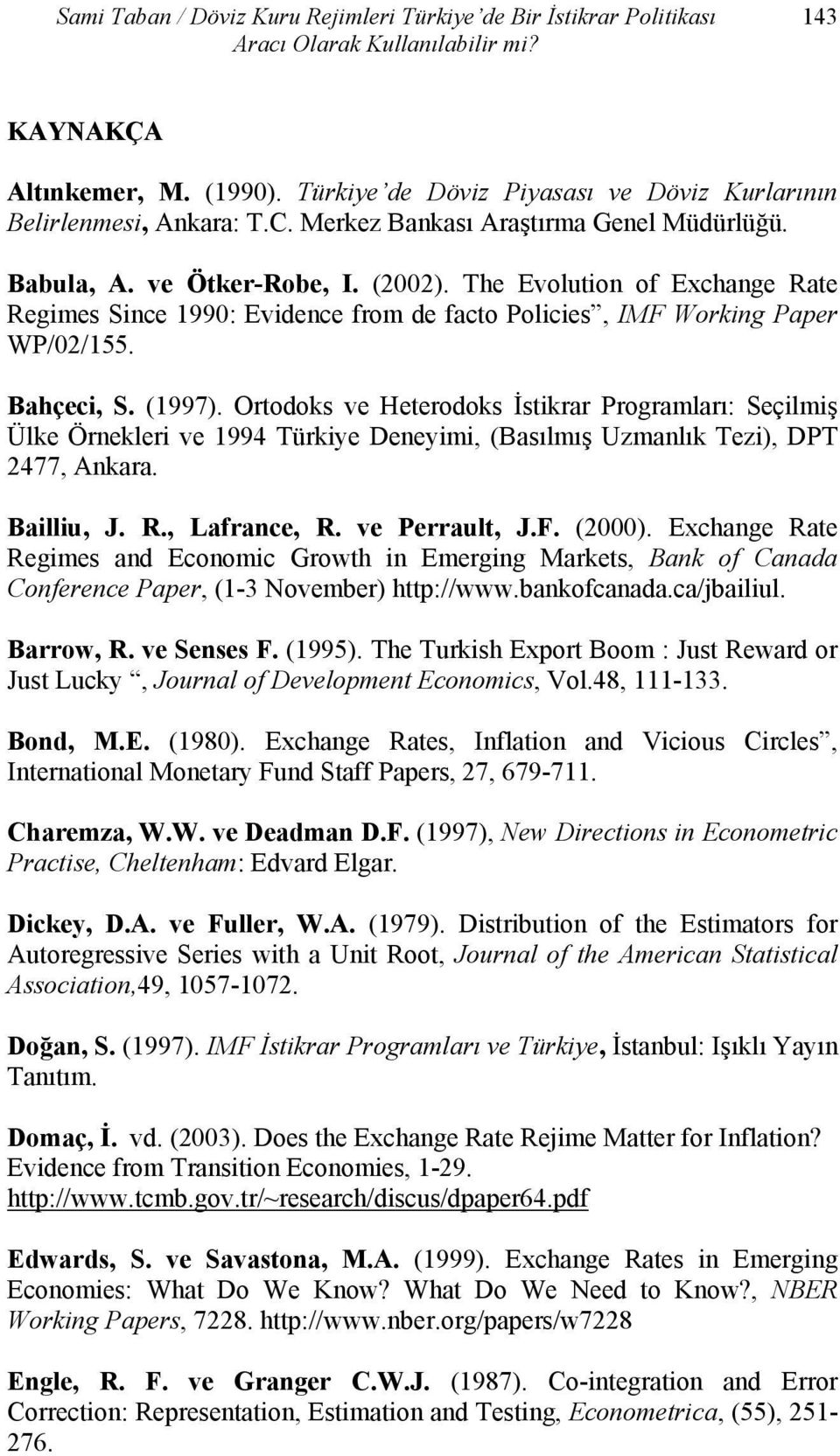 The Evolution of Exchange Rate Regimes Since 1990: Evidence from de facto Policies, IMF Working Paper WP/02/155. Bahçeci, S. (1997).