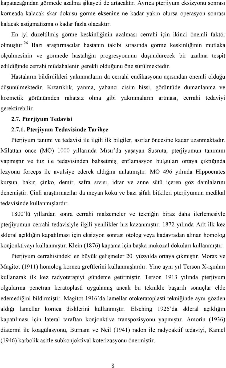 En iyi düzeltilmiş görme keskinliğinin azalması cerrahi için ikinci önemli faktör olmuştur.