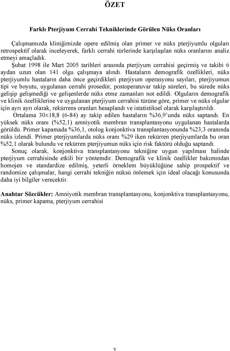 Hastaların demografik özellikleri, nüks pterjiyumlu hastaların daha önce geçirdikleri pterjiyum operasyonu sayıları, pterjiyumun tipi ve boyutu, uygulanan cerrahi prosedür, postoperatuvar takip