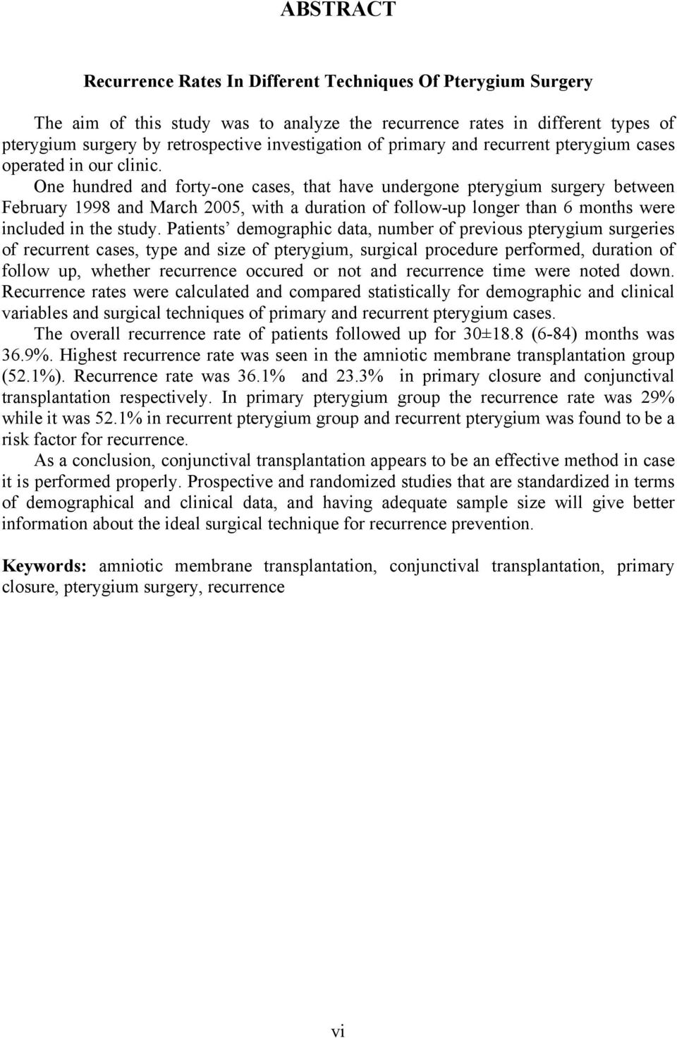 One hundred and forty-one cases, that have undergone pterygium surgery between February 1998 and March 2005, with a duration of follow-up longer than 6 months were included in the study.