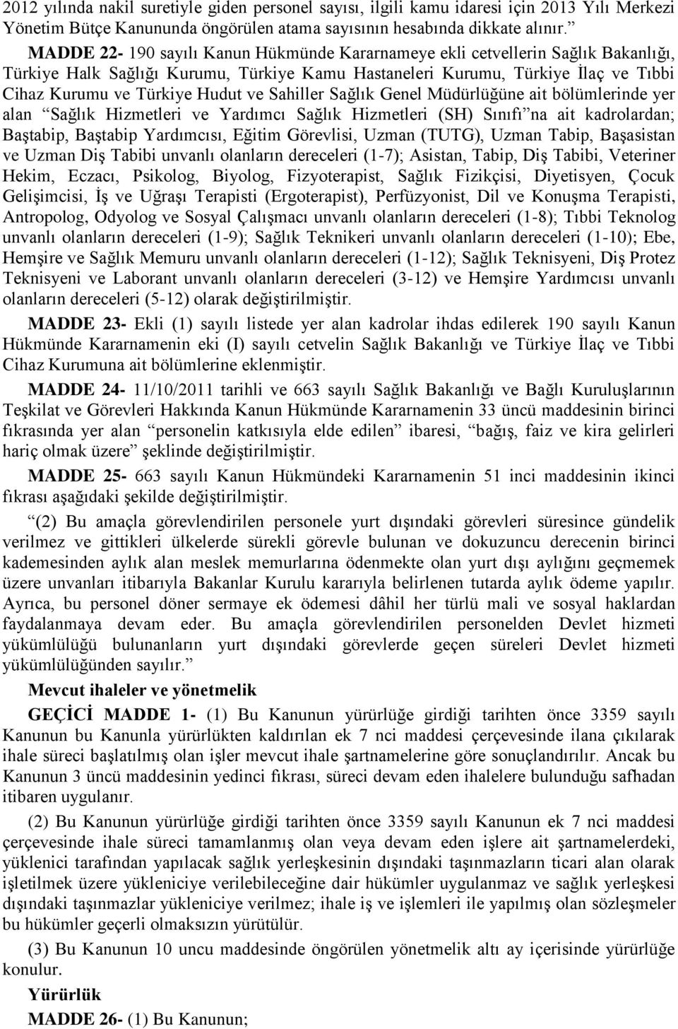 Sahiller Sağlık Genel Müdürlüğüne ait bölümlerinde yer alan Sağlık Hizmetleri ve Yardımcı Sağlık Hizmetleri (SH) Sınıfı na ait kadrolardan; Baştabip, Baştabip Yardımcısı, Eğitim Görevlisi, Uzman