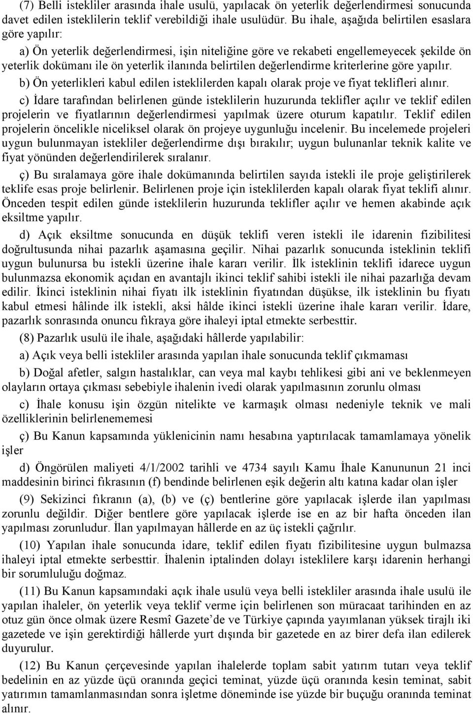 değerlendirme kriterlerine göre yapılır. b) Ön yeterlikleri kabul edilen isteklilerden kapalı olarak proje ve fiyat teklifleri alınır.