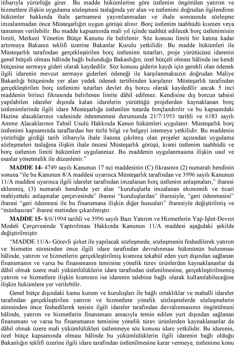 ve ihale sonrasında sözleşme imzalanmadan önce Müsteşarlığın uygun görüşü alınır. Borç üstlenim taahhüdü kısmen veya tamamen verilebilir.