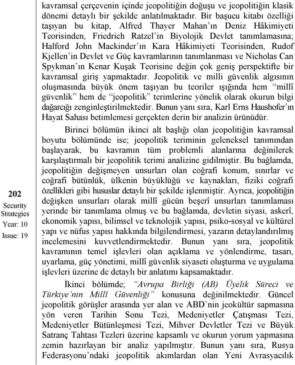 Teorisinden, Rudof Kjellen in Devlet ve Güç kavramlarının tanımlanması ve Nicholas Can Spykman ın Kenar Kuşak Teorisine değin çok geniş perspektifte bir kavramsal giriş yapmaktadır.