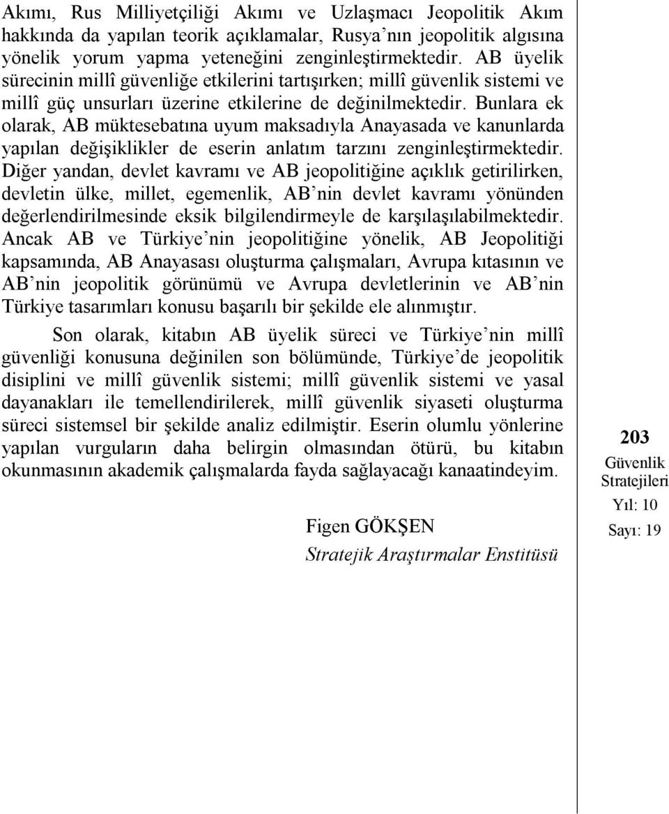 Bunlara ek olarak, AB müktesebatına uyum maksadıyla Anayasada ve kanunlarda yapılan değişiklikler de eserin anlatım tarzını zenginleştirmektedir.