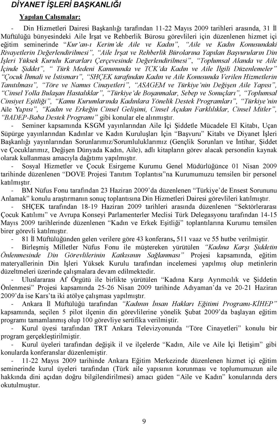 Kurulu Kararları Çerçevesinde Değerlendirilmesi, Toplumsal Alanda ve Aile Ġçinde ġiddet, Türk Medeni Kanununda ve TCK da Kadın ve Aile Ġlgili Düzenlemeler Çocuk Ġhmali ve Ġstismarı, SHÇEK tarafından