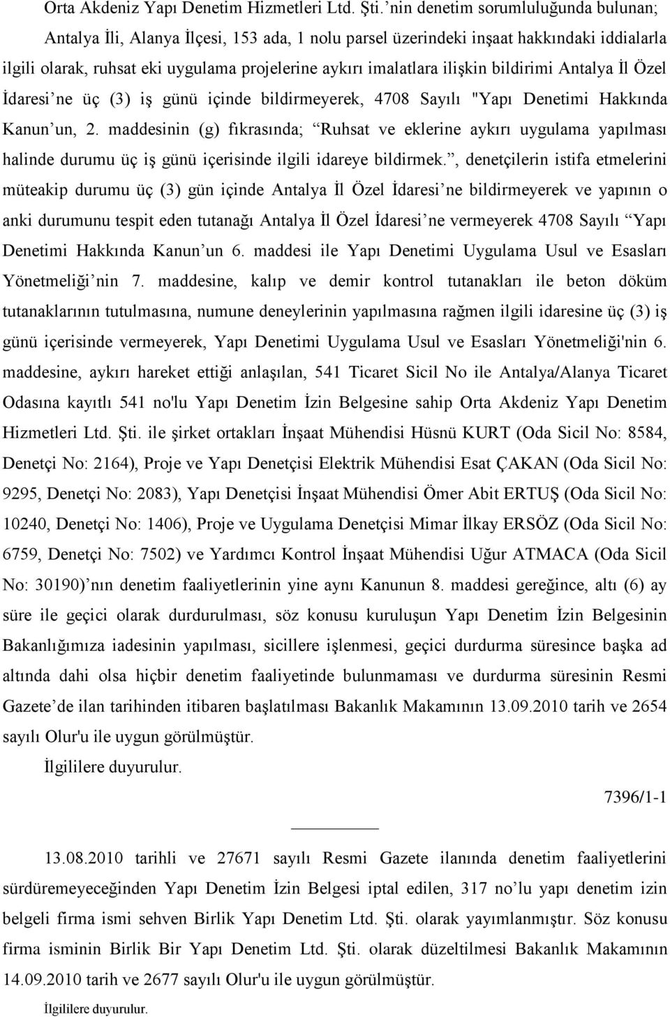 bildirimi Antalya Ġl Özel Ġdaresi ne üç (3) iģ günü içinde bildirmeyerek, 4708 Sayılı "Yapı Denetimi Hakkında Kanun un, 2.