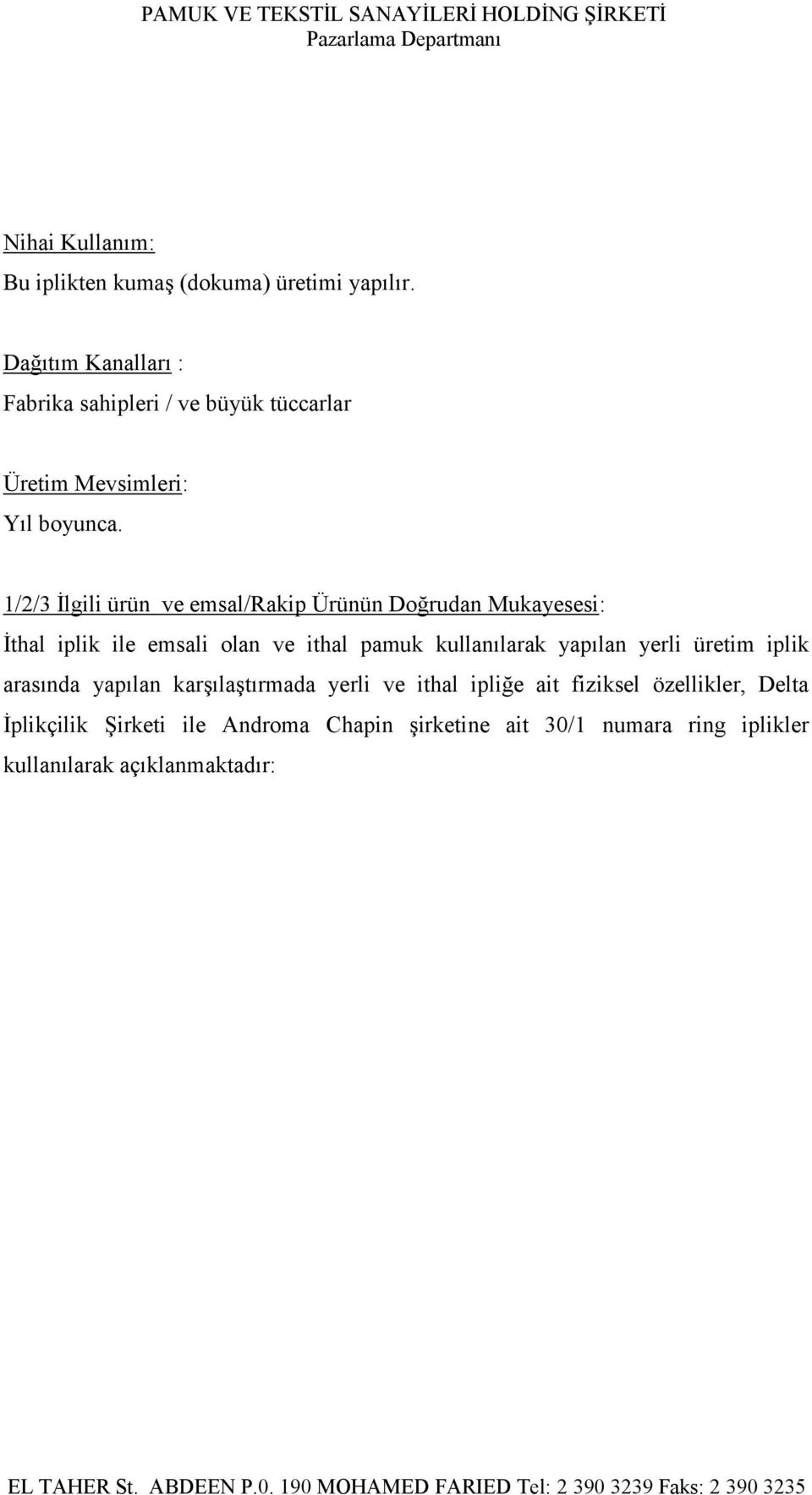 1/2/3 İlgili ürün ve emsal/rakip Ürünün Doğrudan Mukayesesi: İthal iplik ile emsali olan ve ithal pamuk kullanılarak