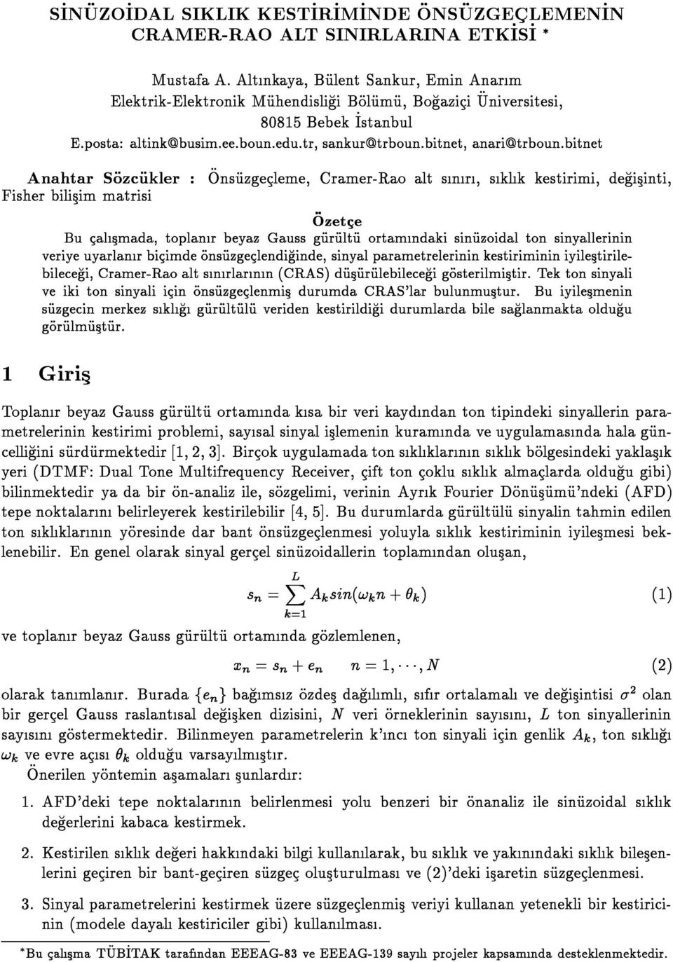 itnet Anhtr Sozcukler : Fisher ilisim mtrisi Onsuzgecleme, Crmer-Ro lt snr, sklk kestirimi, degisinti, Ozetce Bu clsmd, toplnr eyz Guss gurultu ortmndki sinuzoidl ton sinyllerinin veriye uyrlnr