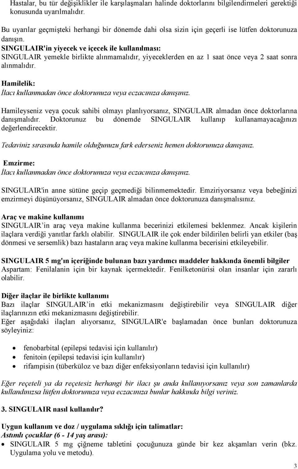 SINGULAIR'in yiyecek ve içecek ile kullanılması: SINGULAIR yemekle birlikte alınmamalıdır, yiyeceklerden en az 1 saat önce veya 2 saat sonra alınmalıdır.