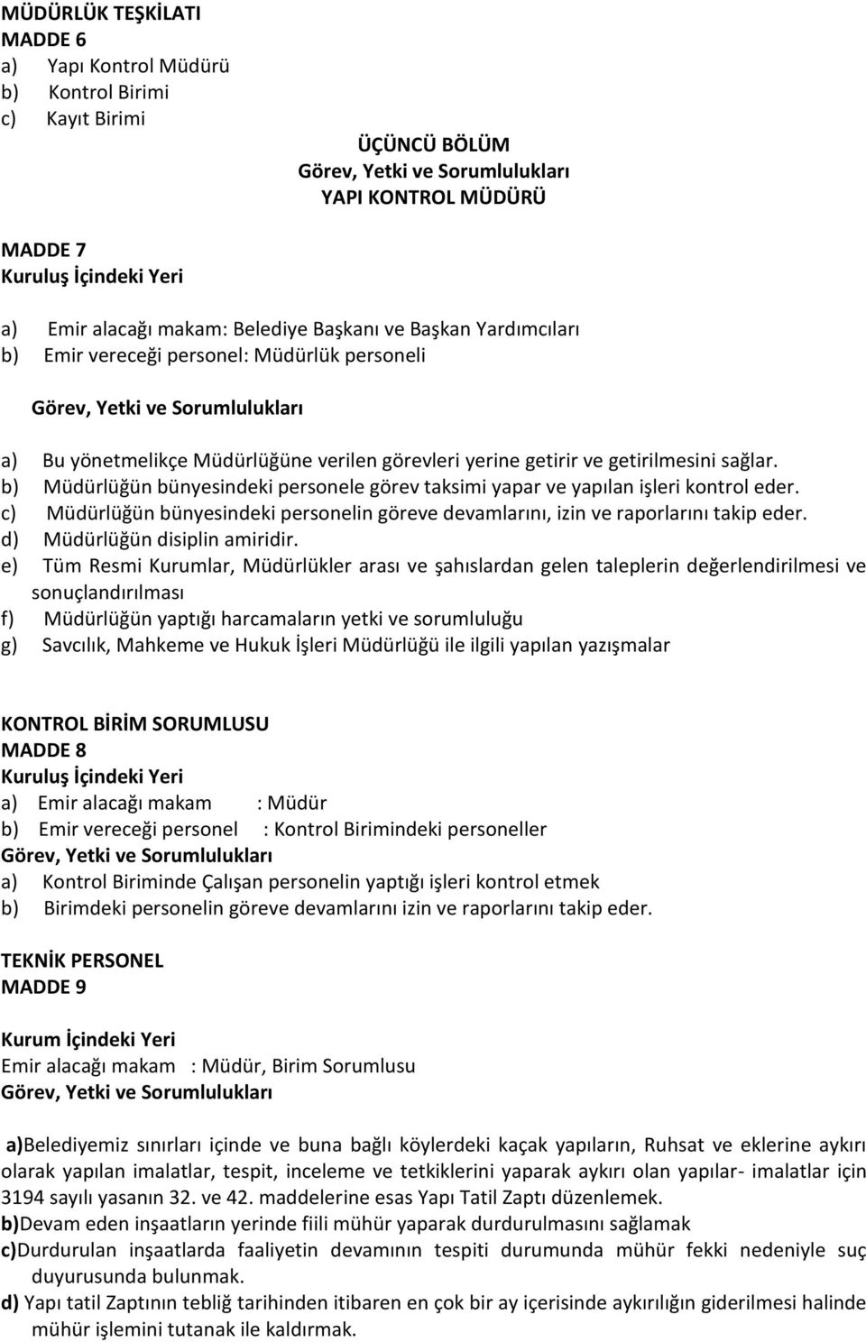 b) Müdürlüğün bünyesindeki personele görev taksimi yapar ve yapılan işleri kontrol eder. c) Müdürlüğün bünyesindeki personelin göreve devamlarını, izin ve raporlarını takip eder.