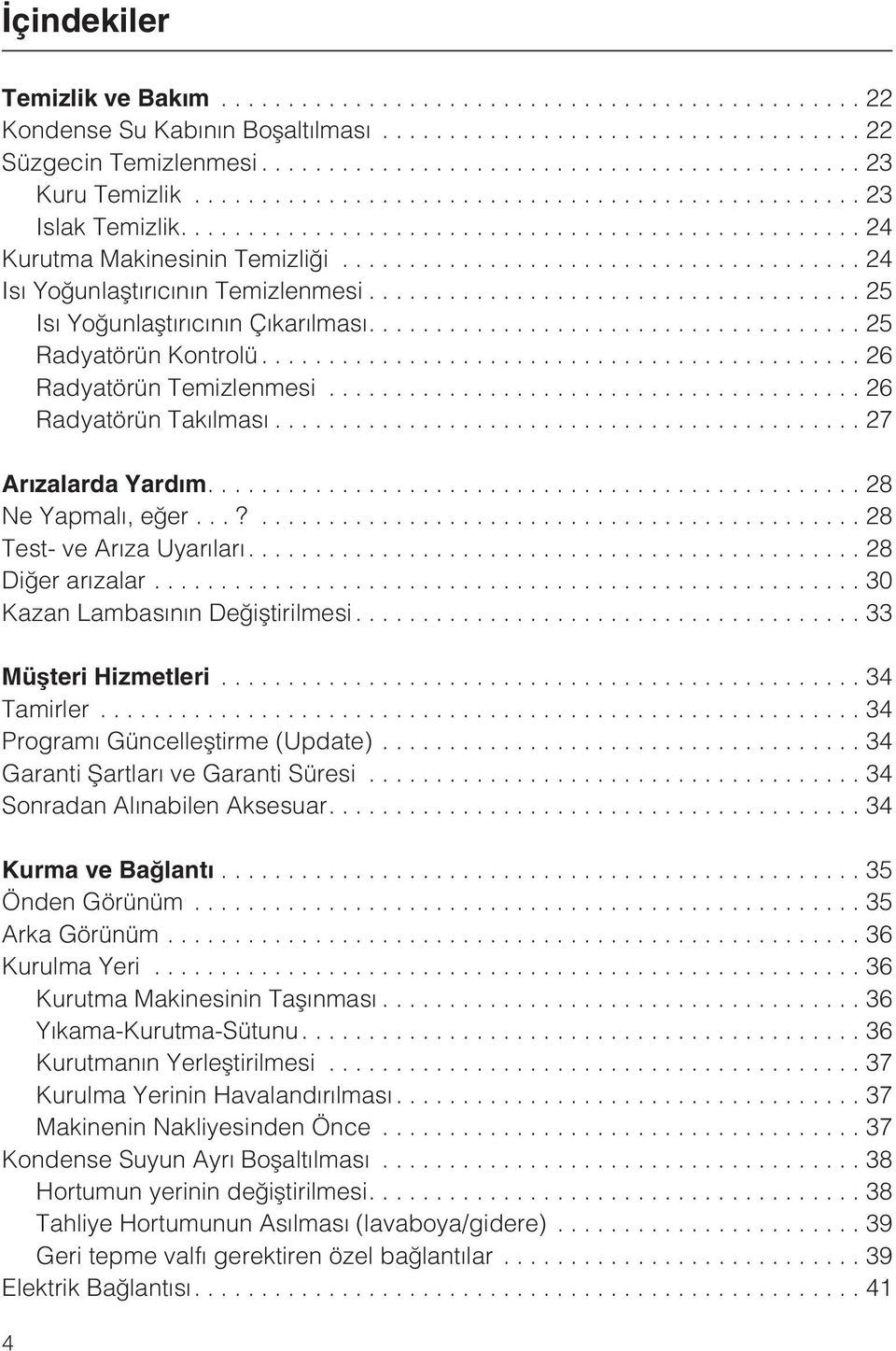 ..27 Arýzalarda Yardým................................................. 28 Ne Yapmalý, eðer...?... 28 Test- ve Arýza Uyarýlarý.... 28 Diðer arýzalar...30 Kazan Lambasýnýn Deðiþtirilmesi.