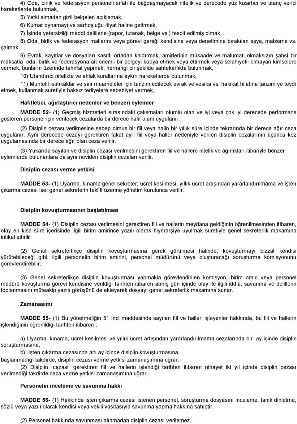 ) tespit edilmiş olmak, 8) Oda, birlik ve federasyon mallarını veya görevi gereği kendisine veya denetimine bırakılan eşya, malzeme vs.