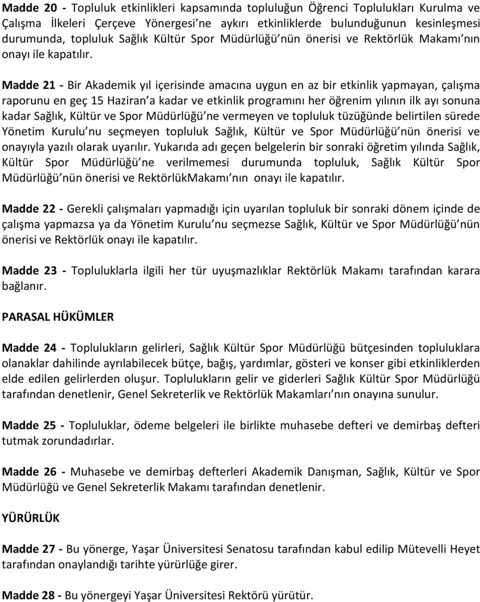 Madde 21 - Bir Akademik yıl içerisinde amacına uygun en az bir etkinlik yapmayan, çalışma raporunu en geç 15 Haziran a kadar ve etkinlik programını her öğrenim yılının ilk ayı sonuna kadar Sağlık,